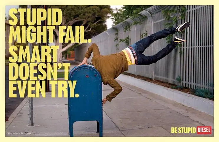 BE STUPID